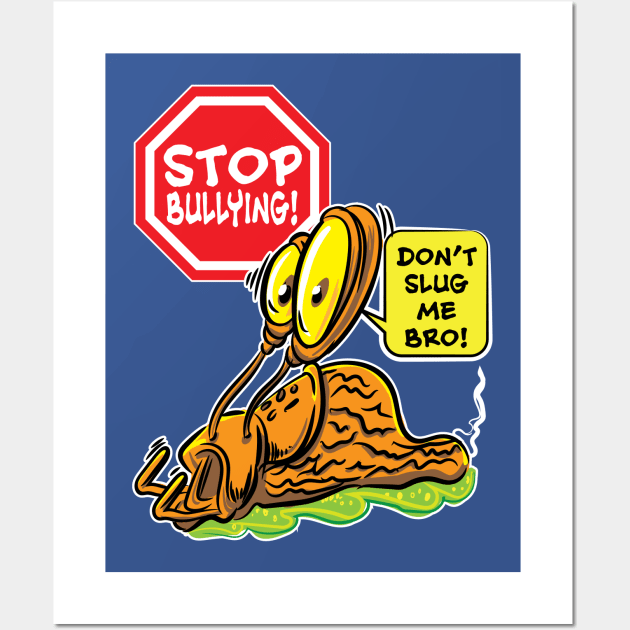 Stop Bullying! Don't Slug Me Bro. Wall Art by eShirtLabs